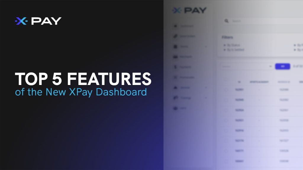 Top 5 Features of the New XPay Dashboard